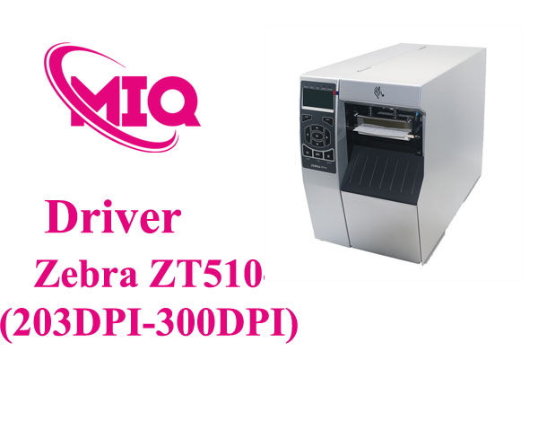 Driver Zebra ZT510 203DPI - 300DPI – Tải và Cài Đặt Máy In Mã Vạch