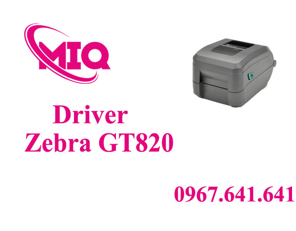 Driver Zebra GT820 – Tải Driver Máy In Mã Vạch Zebra GT820